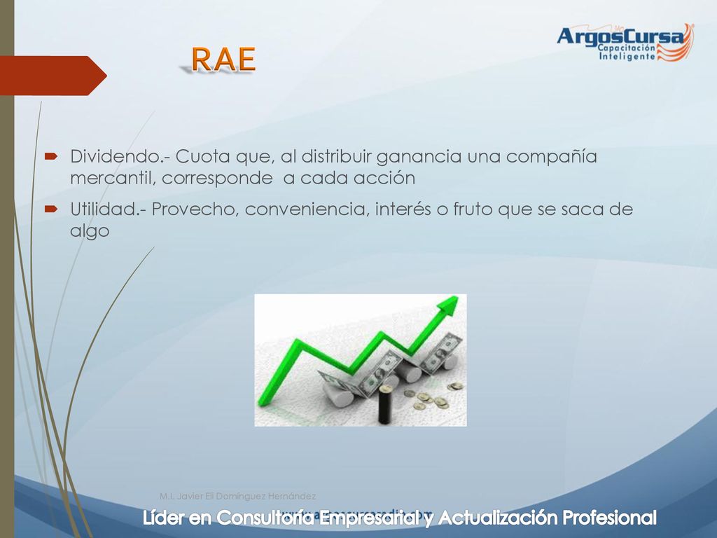 RAE Dividendo.- Cuota que, al distribuir ganancia una compañía mercantil, corresponde a cada acción.
