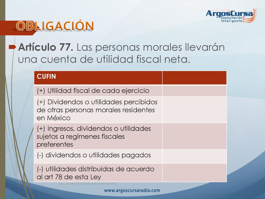 OBLIGACIÓN Artículo 77. Las personas morales llevarán una cuenta de utilidad fiscal neta. CUFIN. (+) Utilidad fiscal de cada ejercicio.
