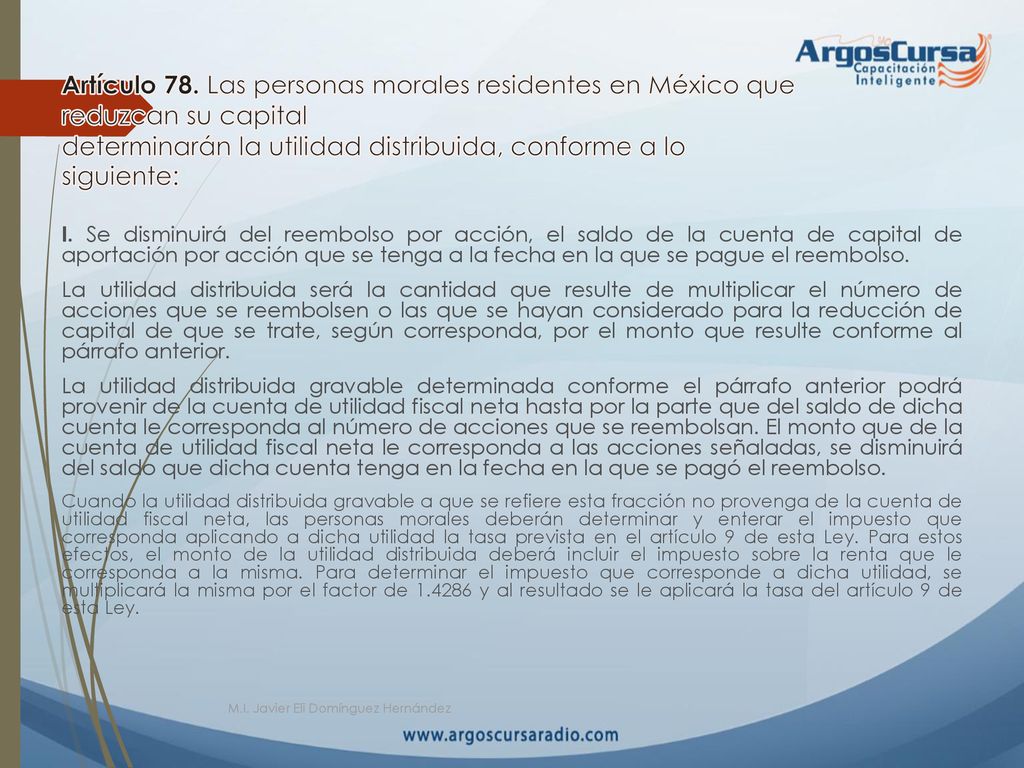 Artículo 78. Las personas morales residentes en México que reduzcan su capital determinarán la utilidad distribuida, conforme a lo siguiente: