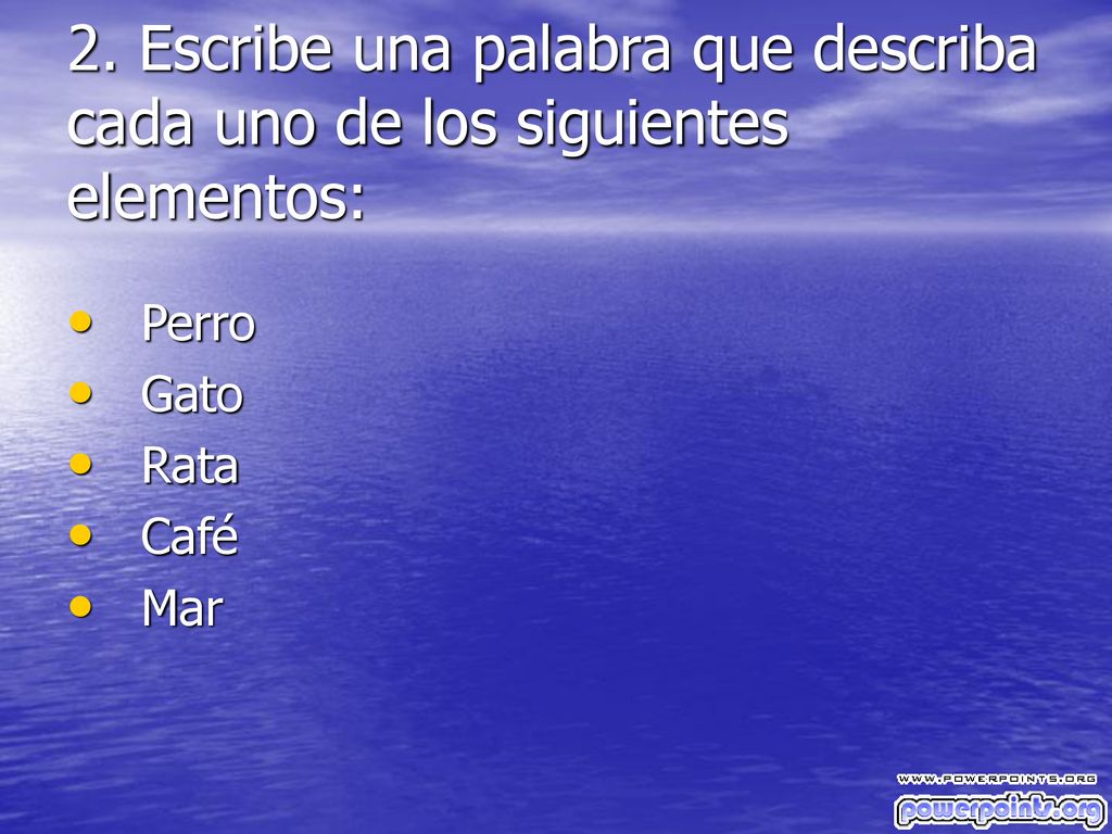 2. Escribe una palabra que describa cada uno de los siguientes elementos: