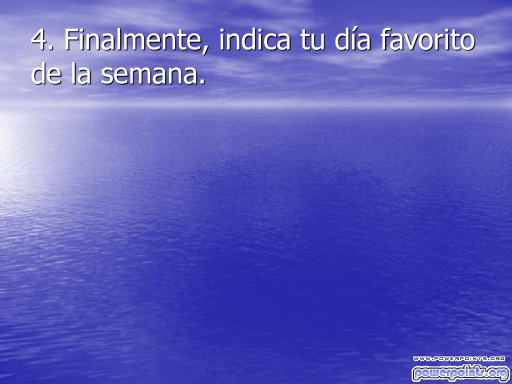 4. Finalmente, indica tu día favorito de la semana.