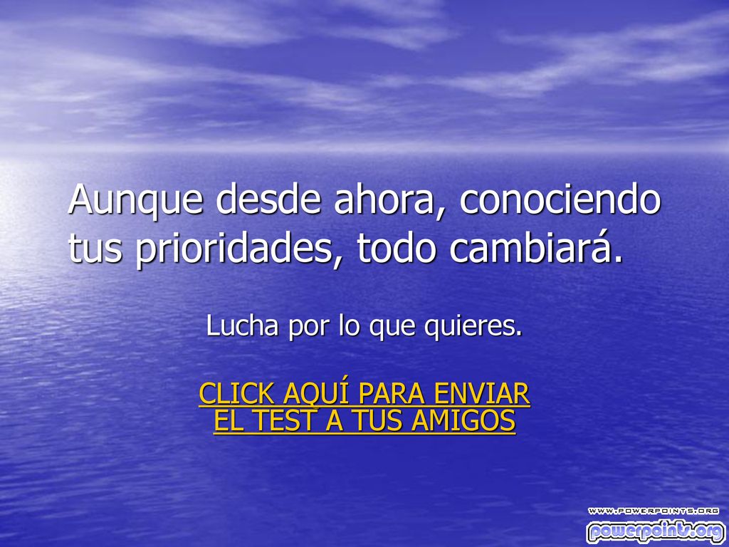 Aunque desde ahora, conociendo tus prioridades, todo cambiará.