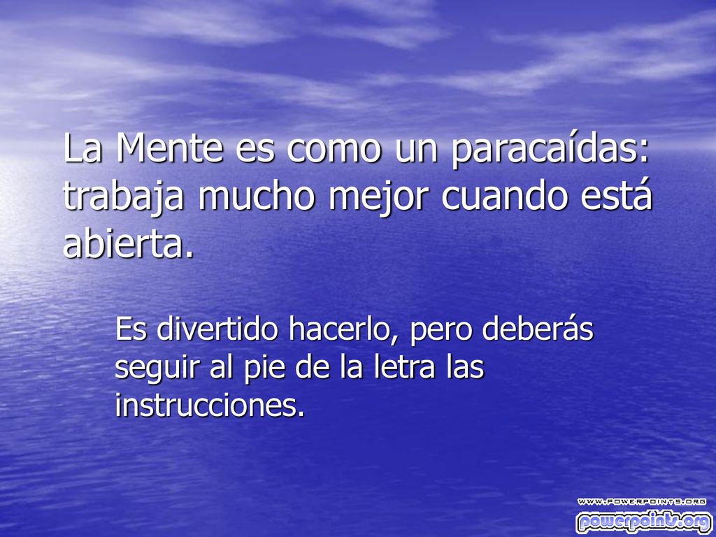 La Mente es como un paracaídas: trabaja mucho mejor cuando está abierta.