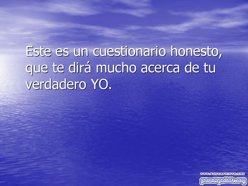 Este es un cuestionario honesto, que te dirá mucho acerca de tu verdadero YO.