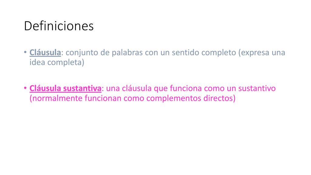 Definiciones Cláusula: conjunto de palabras con un sentido completo (expresa una idea completa)