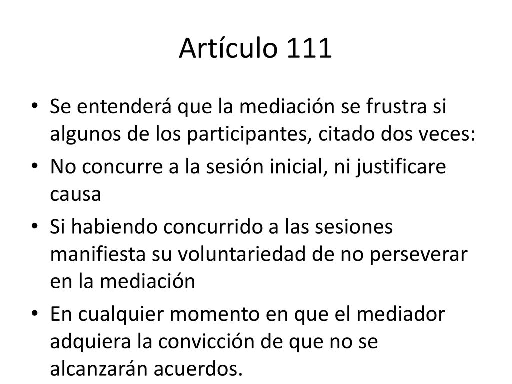 Artículo 111 Se entenderá que la mediación se frustra si algunos de los participantes, citado dos veces: