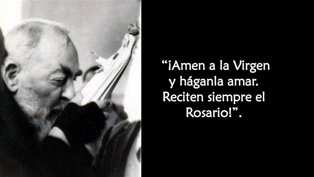 ¡Amen a la Virgen y háganla amar. Reciten siempre el Rosario! .
