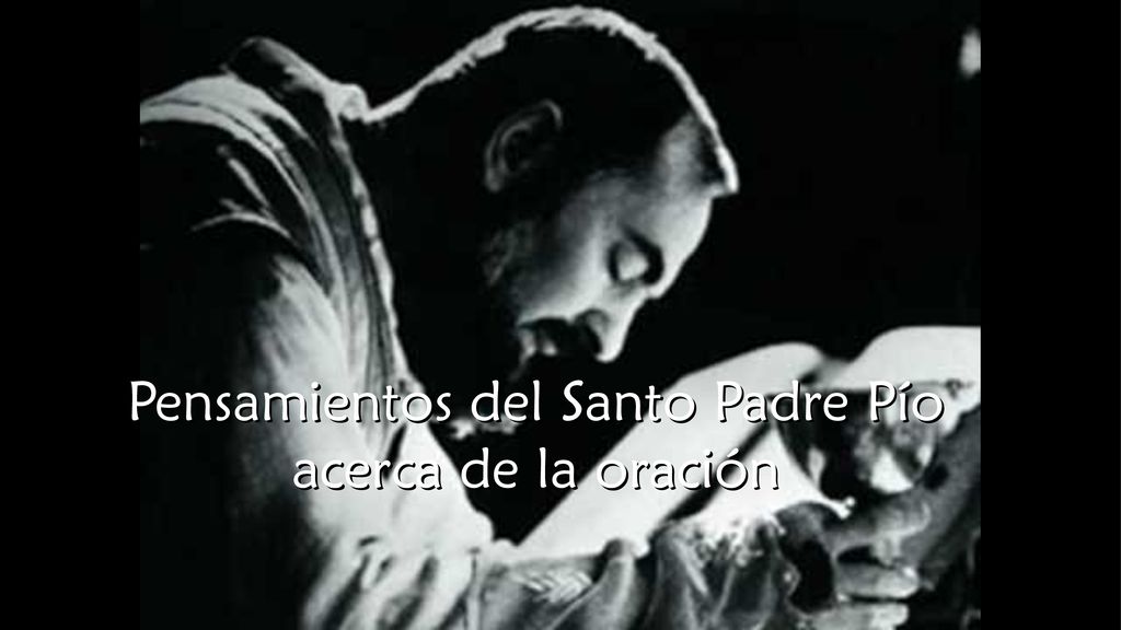 Pensamientos del Santo Padre Pío acerca de la oración