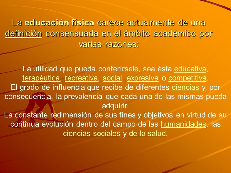 La educación física carece actualmente de una definición consensuada en el ámbito académico por varias razones: