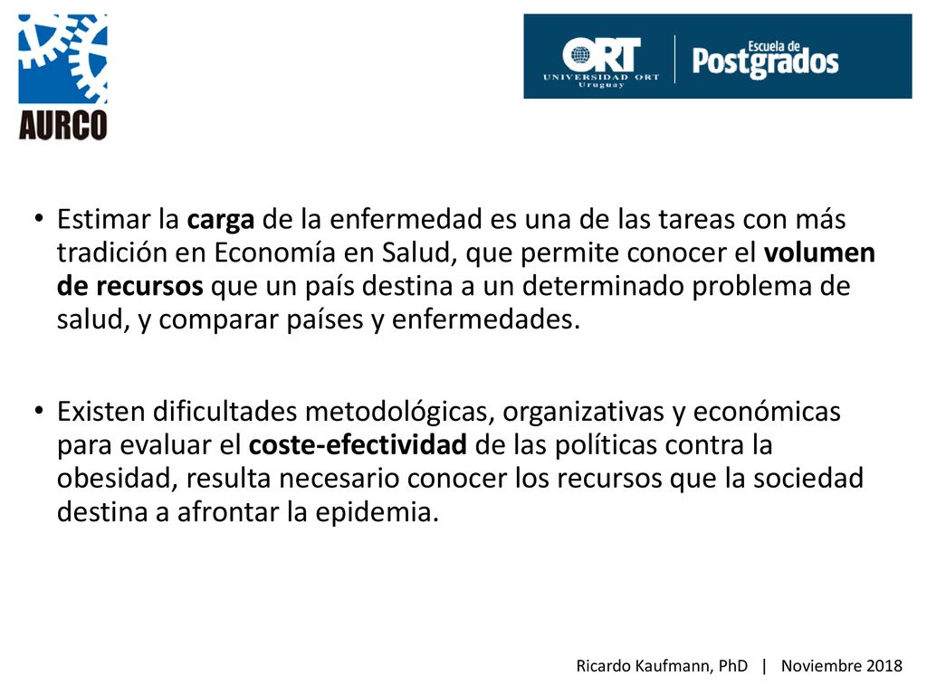 Estimar la carga de la enfermedad es una de las tareas con más tradición en Economía en Salud, que permite conocer el volumen de recursos que un país destina a un determinado problema de salud, y comparar países y enfermedades.