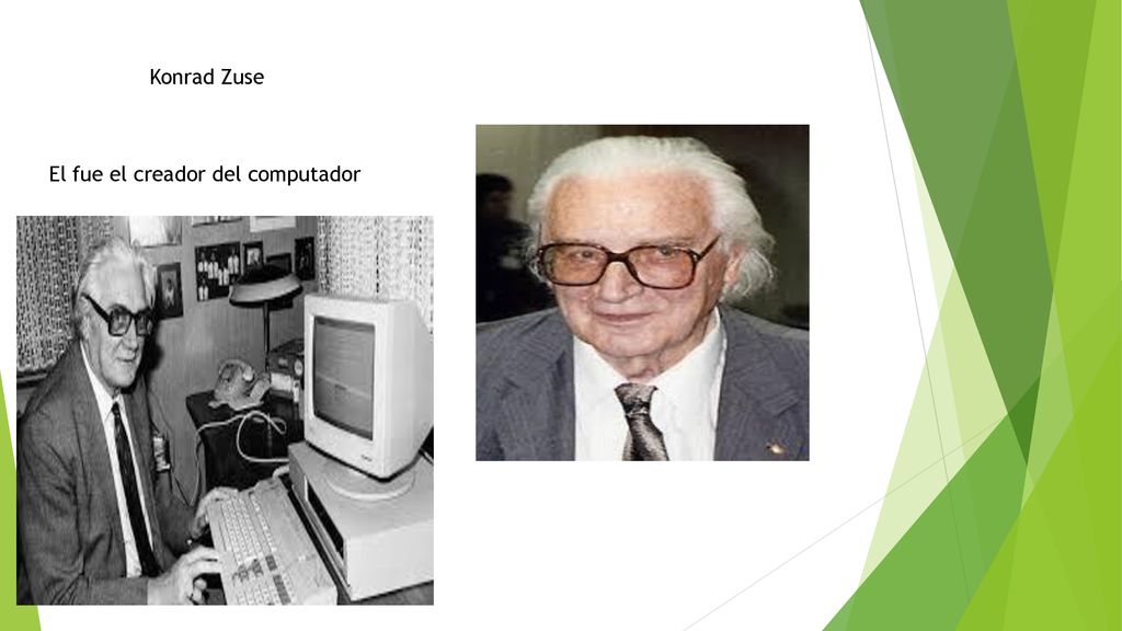 Konrad Zuse El fue el creador del computador