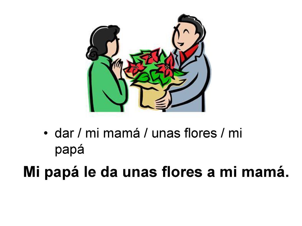 Mi papá le da unas flores a mi mamá.