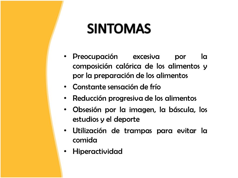 SINTOMAS Preocupación excesiva por la composición calórica de los alimentos y por la preparación de los alimentos.