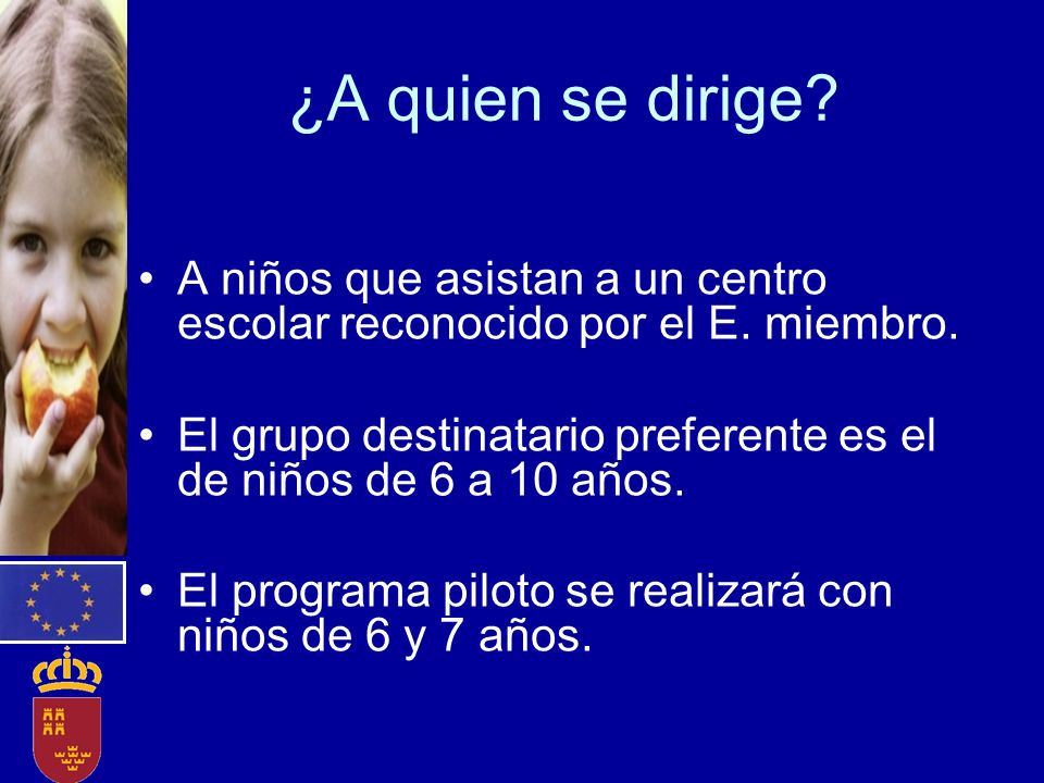 ¿A quien se dirige A niños que asistan a un centro escolar reconocido por el E. miembro.