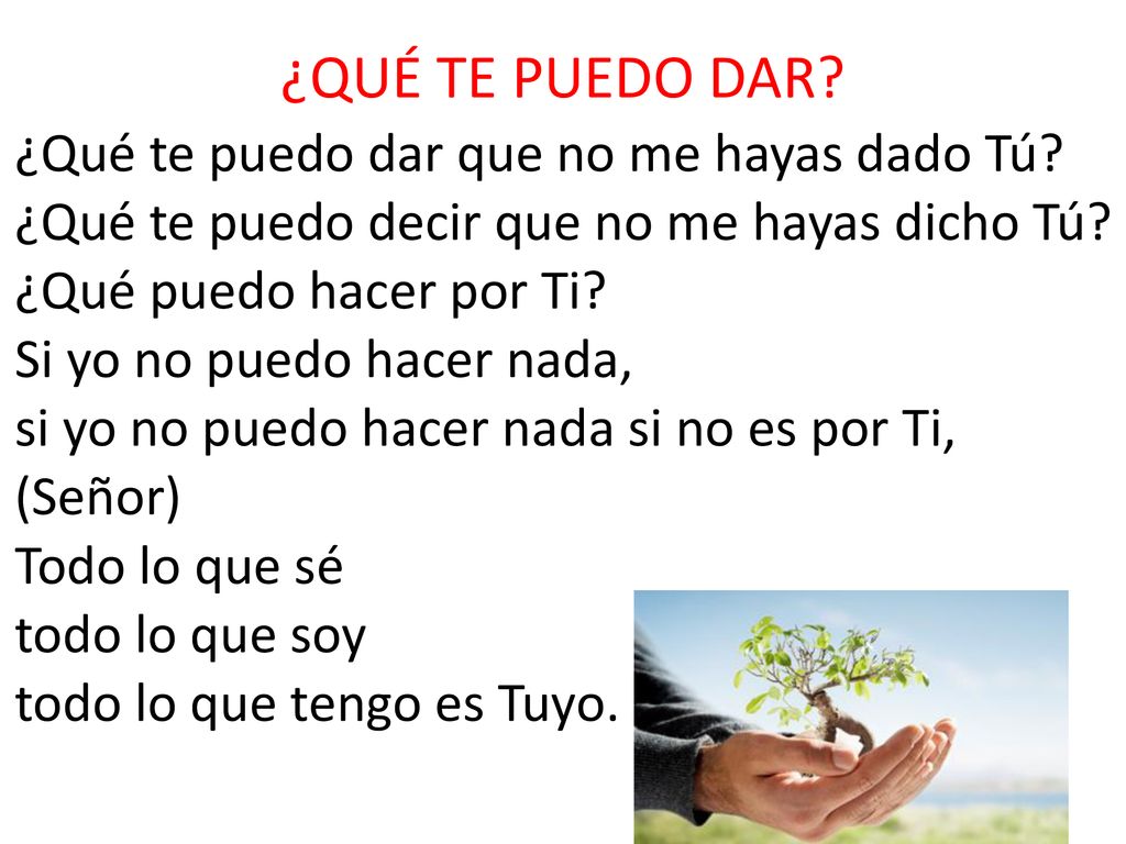 ¿QUÉ TE PUEDO DAR ¿Qué te puedo dar que no me hayas dado Tú