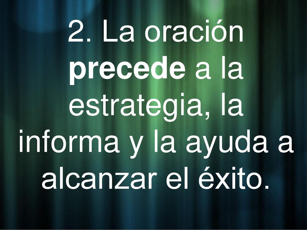 2. La oración precede a la estrategia, la informa y la ayuda a alcanzar el éxito.