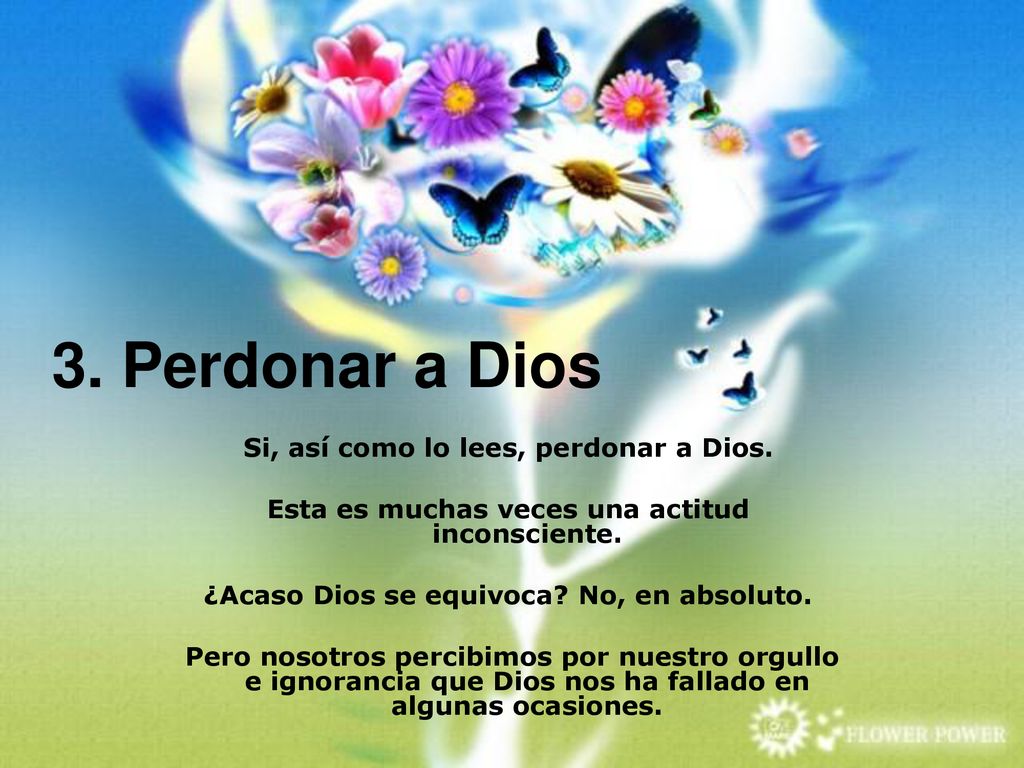 3. Perdonar a Dios Si, así como lo lees, perdonar a Dios.