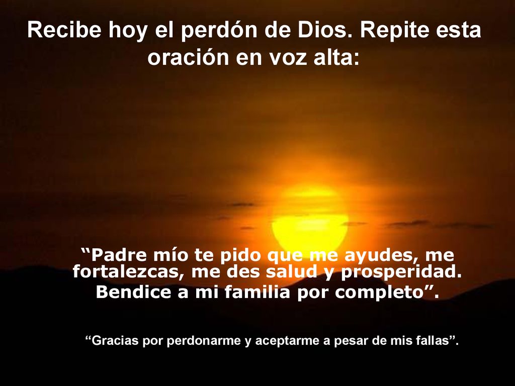 Recibe hoy el perdón de Dios. Repite esta oración en voz alta: