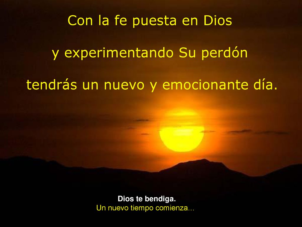y experimentando Su perdón tendrás un nuevo y emocionante día.