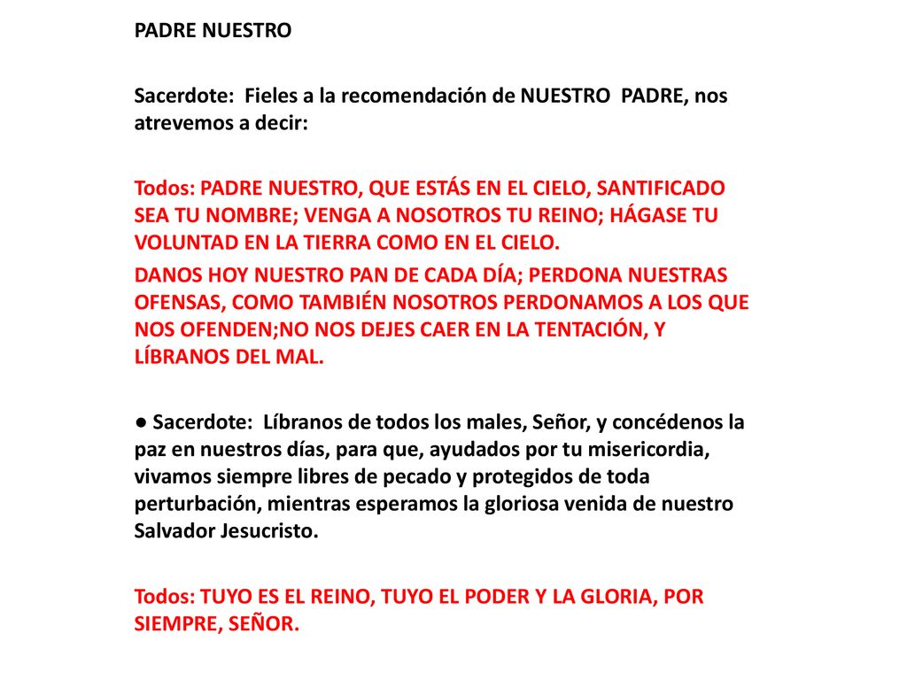 PADRE NUESTRO Sacerdote: Fieles a la recomendación de NUESTRO PADRE, nos atrevemos a decir: