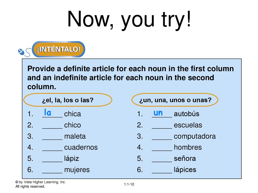 Now, you try! Provide a definite article for each noun in the first column and an indefinite article for each noun in the second column.