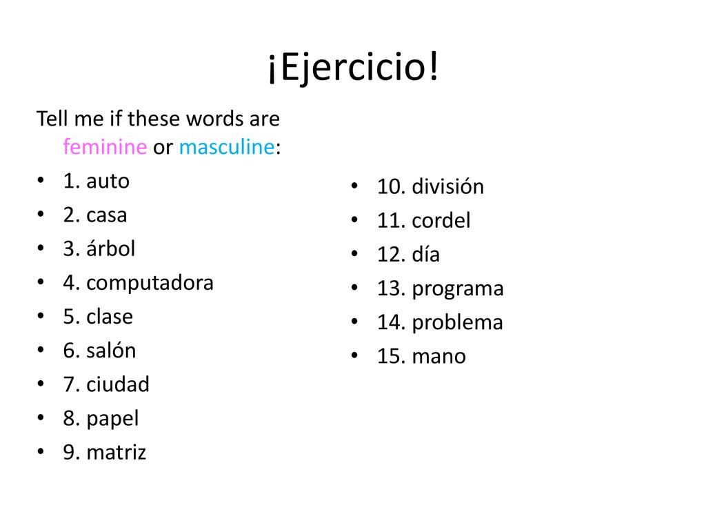 ¡Ejercicio! Tell me if these words are feminine or masculine: 1. auto