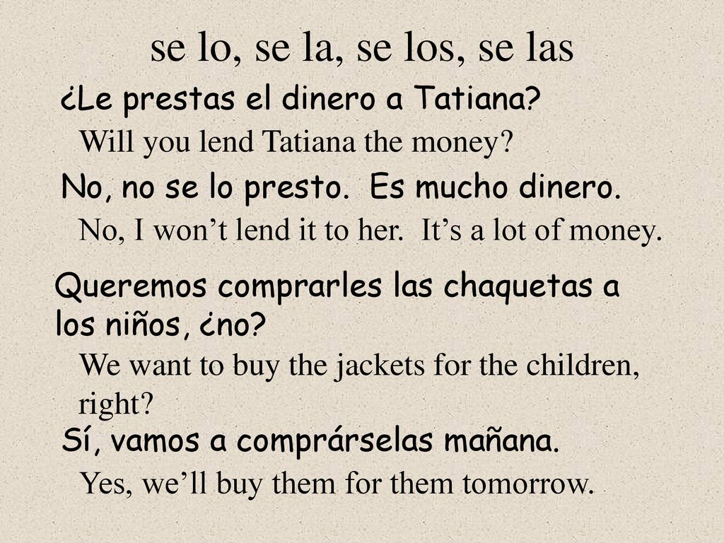 se lo, se la, se los, se las ¿Le prestas el dinero a Tatiana