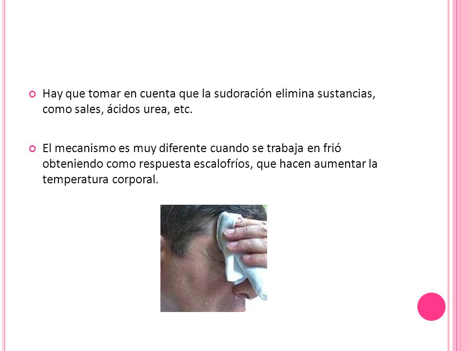 Hay que tomar en cuenta que la sudoración elimina sustancias, como sales, ácidos urea, etc.