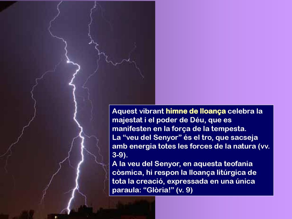 Aquest vibrant himne de lloança celebra la majestat i el poder de Déu, que es manifesten en la força de la tempesta.