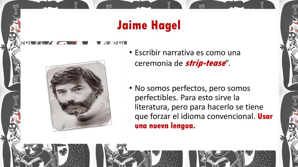 Jaime Hagel Escribir narrativa es como una ceremonia de strip-tease .