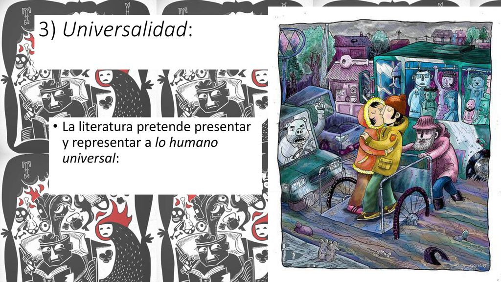 3) Universalidad: La literatura pretende presentar y representar a lo humano universal: