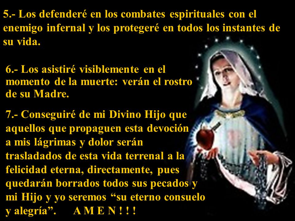 5.- Los defenderé en los combates espirituales con el enemigo infernal y los protegeré en todos los instantes de su vida.