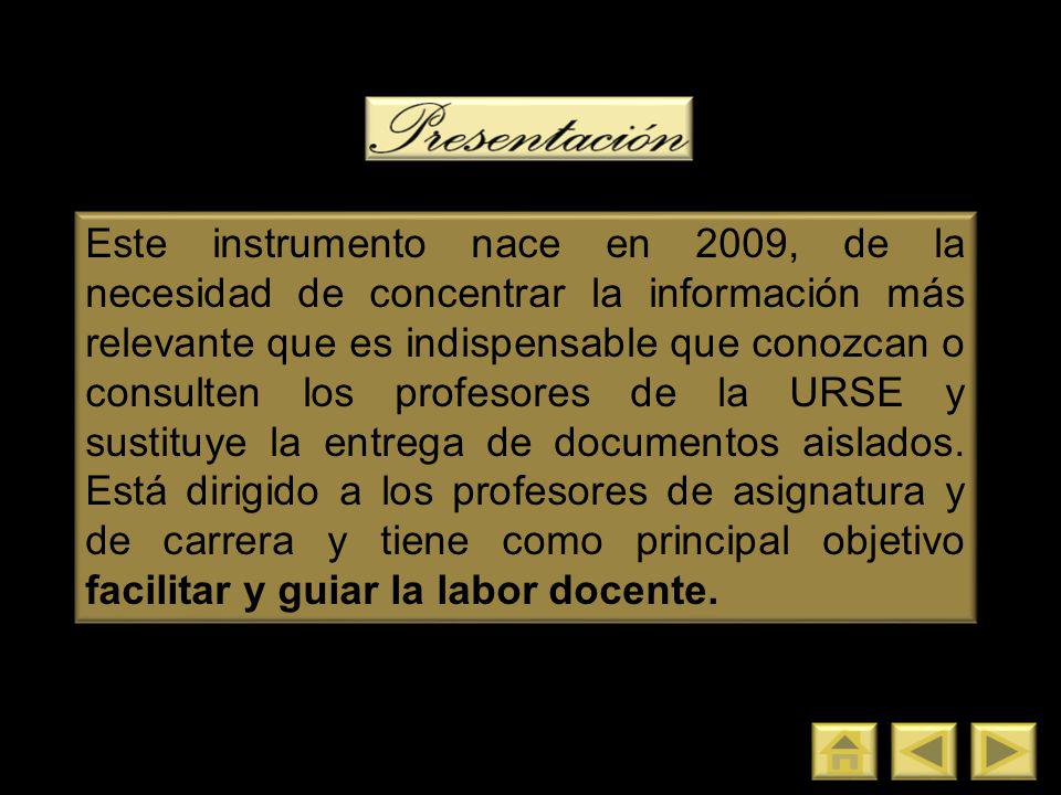Este instrumento nace en 2009, de la necesidad de concentrar la información más relevante que es indispensable que conozcan o consulten los profesores de la URSE y sustituye la entrega de documentos aislados.