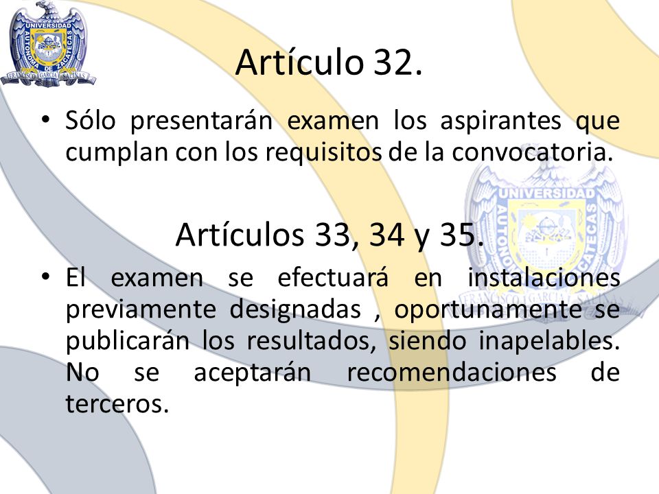 Artículo 32. Sólo presentarán examen los aspirantes que cumplan con los requisitos de la convocatoria.