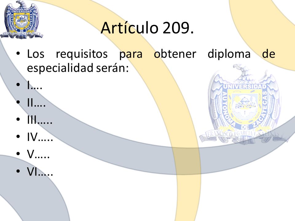 Artículo 209. Los requisitos para obtener diploma de especialidad serán: I…. II…. III….. IV….. V…..