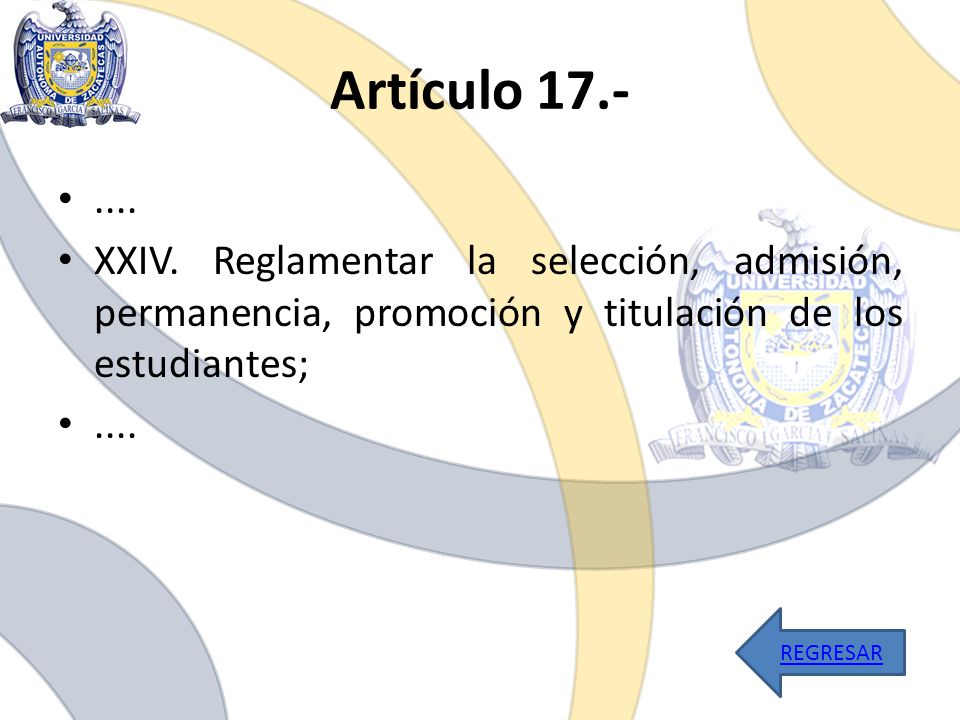 Artículo XXIV. Reglamentar la selección, admisión, permanencia, promoción y titulación de los estudiantes;