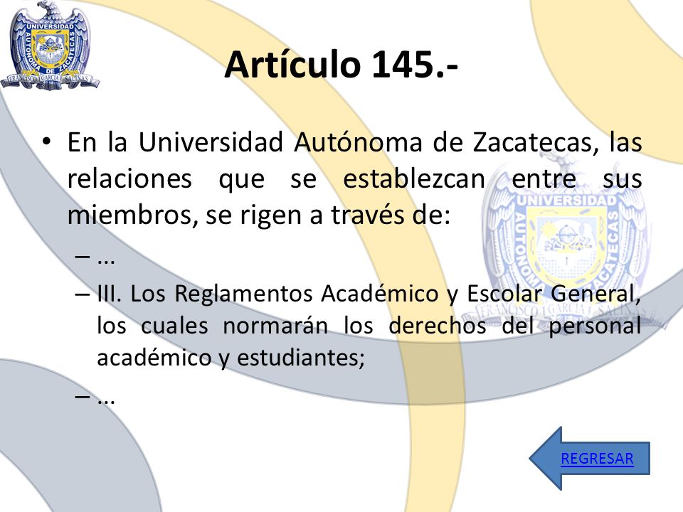 Artículo En la Universidad Autónoma de Zacatecas, las relaciones que se establezcan entre sus miembros, se rigen a través de: