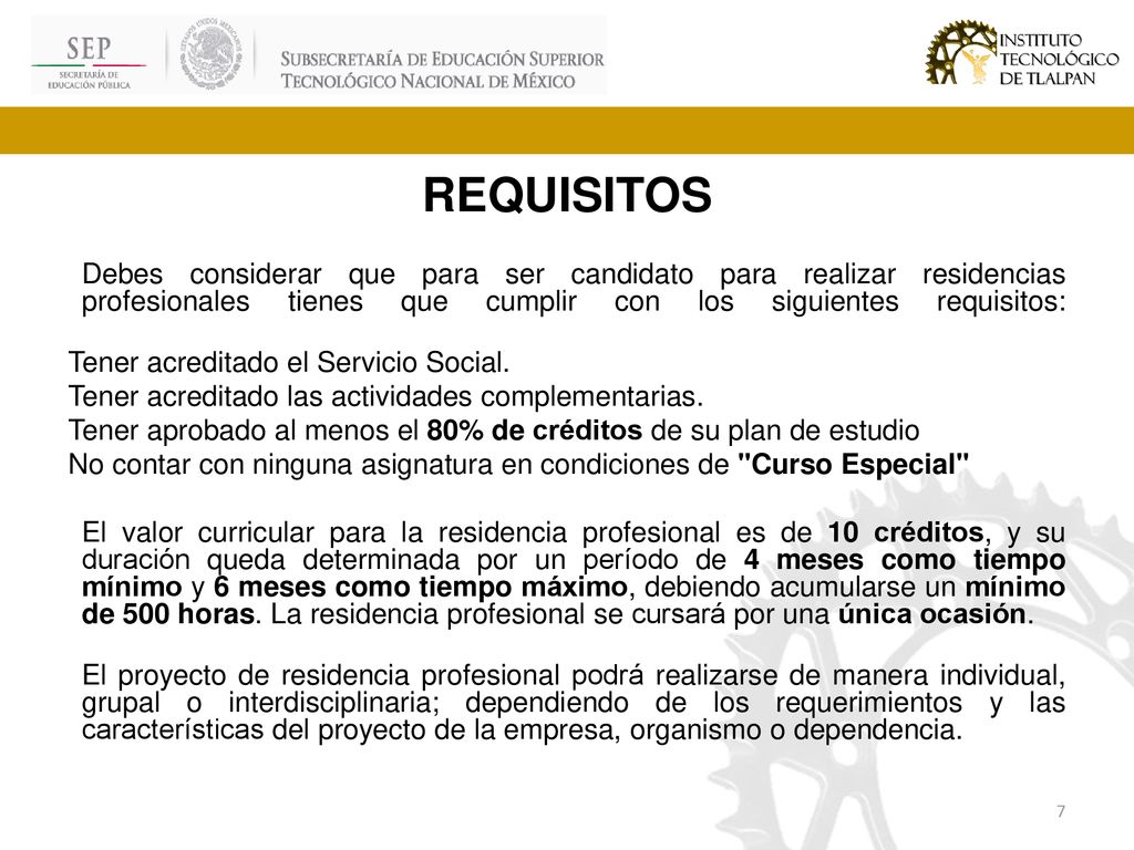 REQUISITOS Debes considerar que para ser candidato para realizar residencias profesionales tienes que cumplir con los siguientes requisitos: