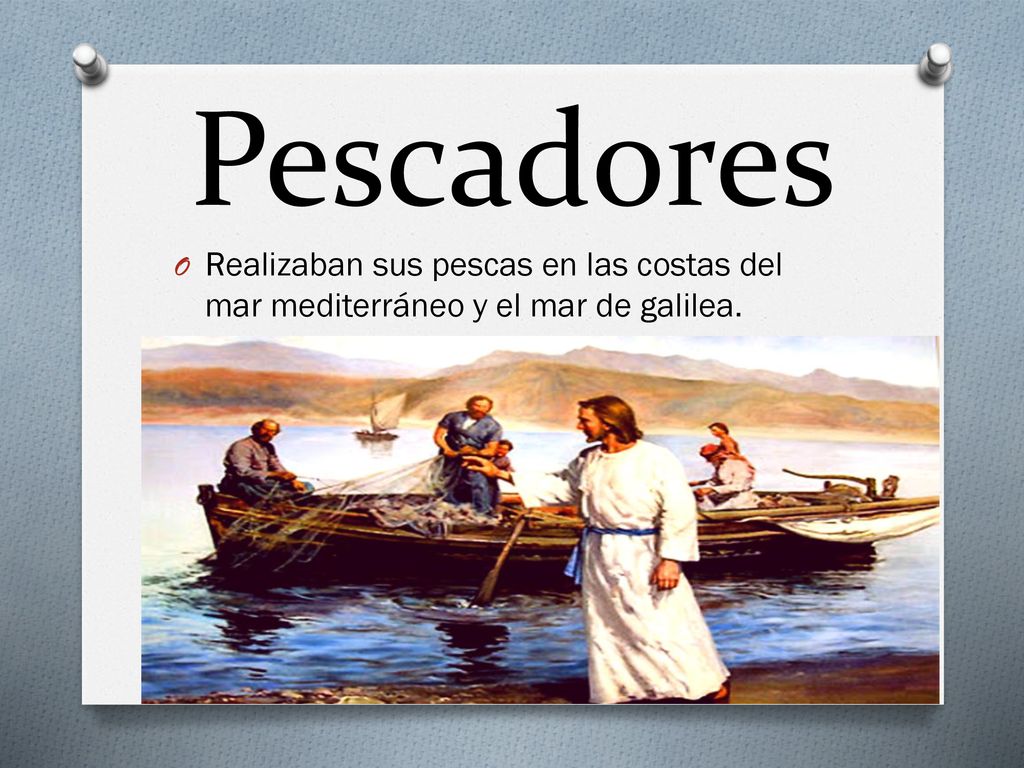 Pescadores Realizaban sus pescas en las costas del mar mediterráneo y el mar de galilea.