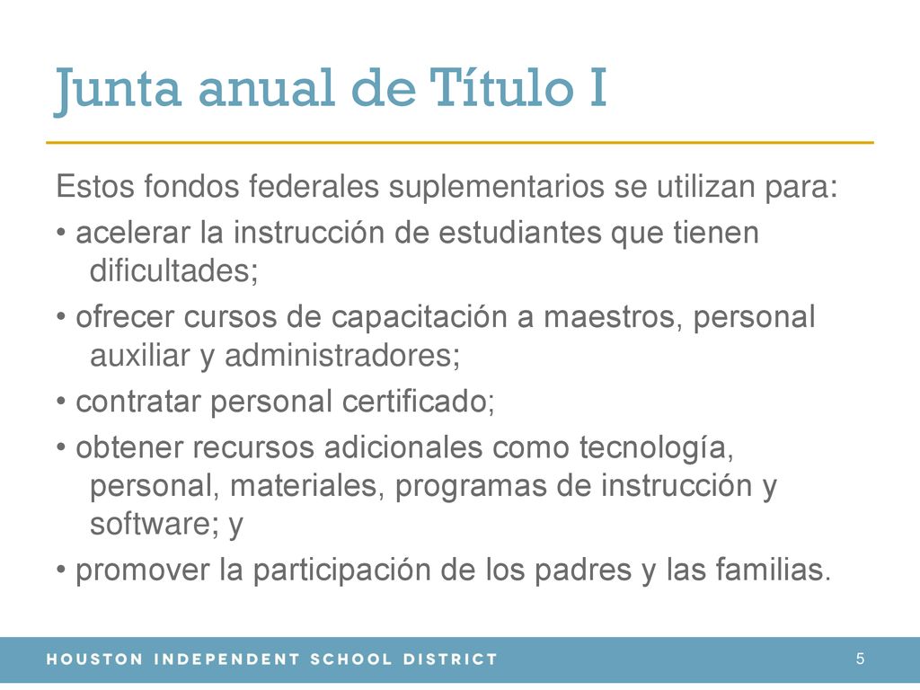 Junta anual de Título I Estos fondos federales suplementarios se utilizan para: • acelerar la instrucción de estudiantes que tienen dificultades;