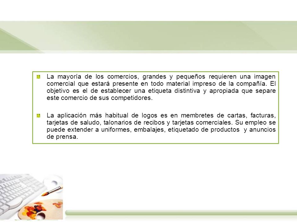 La mayoría de los comercios, grandes y pequeños requieren una imagen comercial que estará presente en todo material impreso de la compañía. El objetivo es el de establecer una etiqueta distintiva y apropiada que separe este comercio de sus competidores.