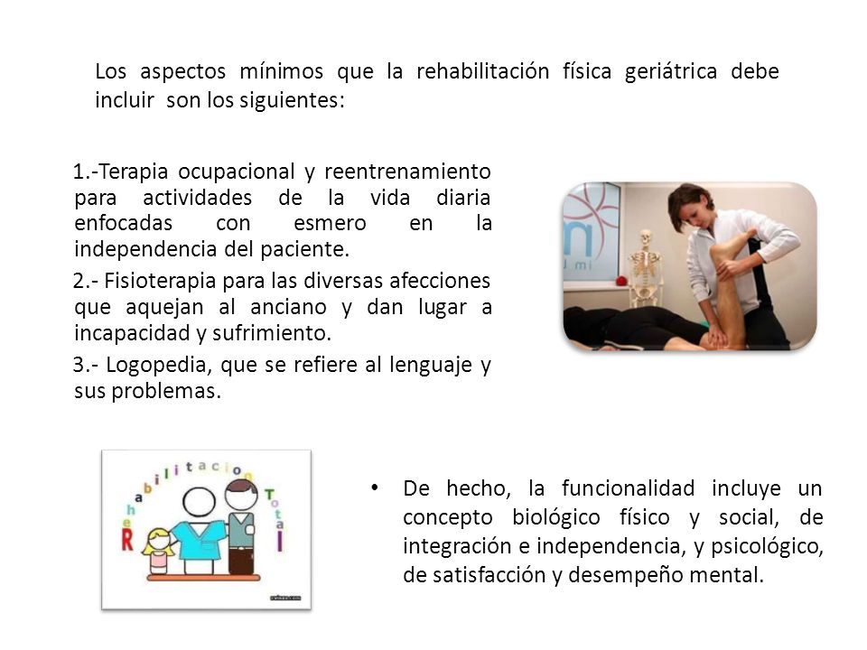 Los aspectos mínimos que la rehabilitación física geriátrica debe incluir son los siguientes: