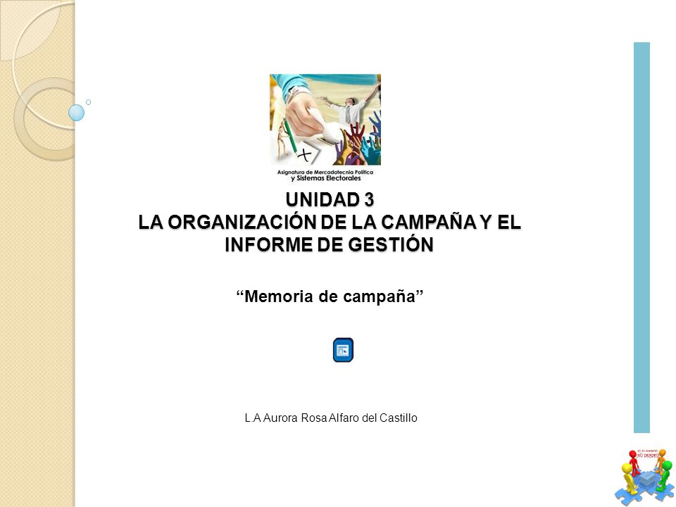 UNIDAD 3 LA ORGANIZACIÓN DE LA CAMPAÑA Y EL INFORME DE GESTIÓN