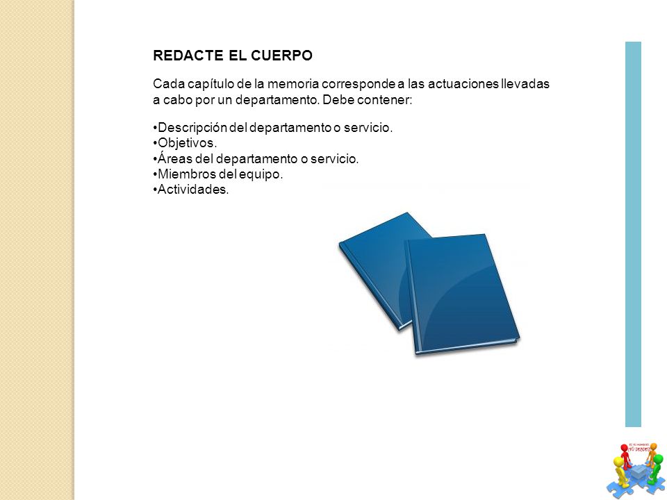 REDACTE EL CUERPO Cada capítulo de la memoria corresponde a las actuaciones llevadas a cabo por un departamento. Debe contener: