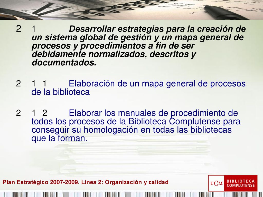 1 Desarrollar estrategias para la creación de un sistema global de gestión y un mapa general de procesos y procedimientos a fin de ser debidamente normalizados, descritos y documentados.