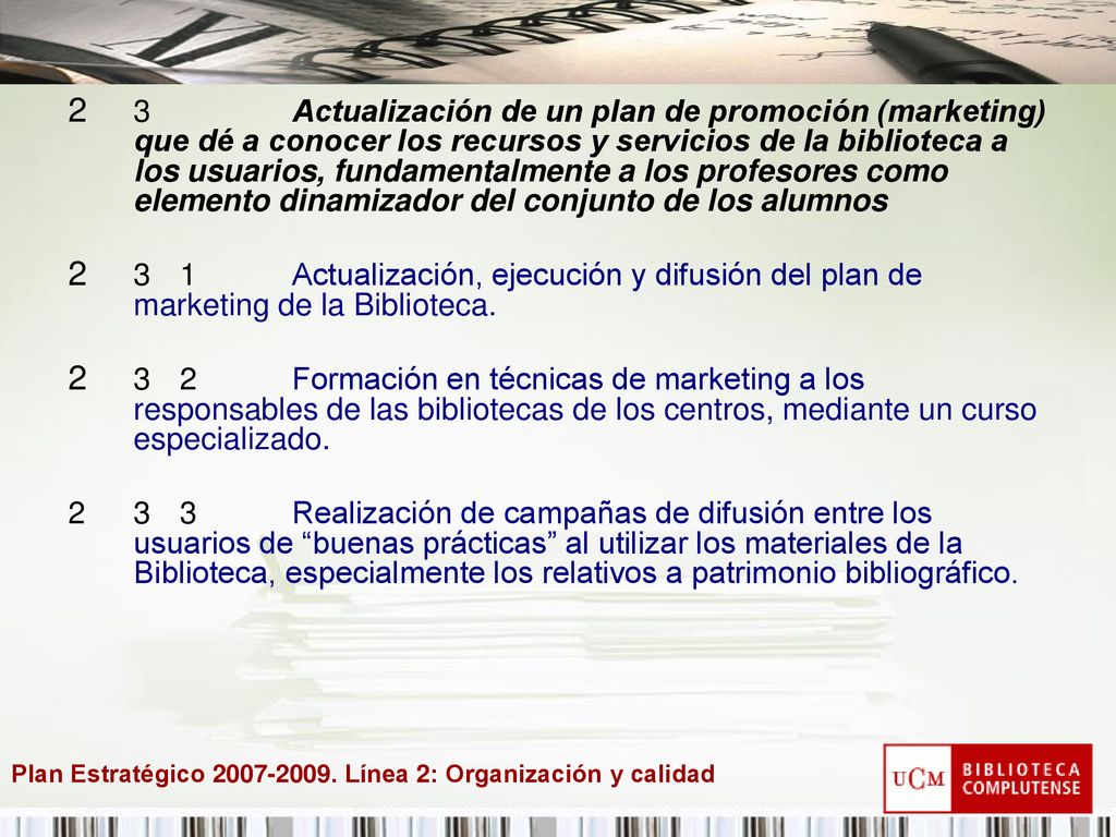 3 Actualización de un plan de promoción (marketing) que dé a conocer los recursos y servicios de la biblioteca a los usuarios, fundamentalmente a los profesores como elemento dinamizador del conjunto de los alumnos
