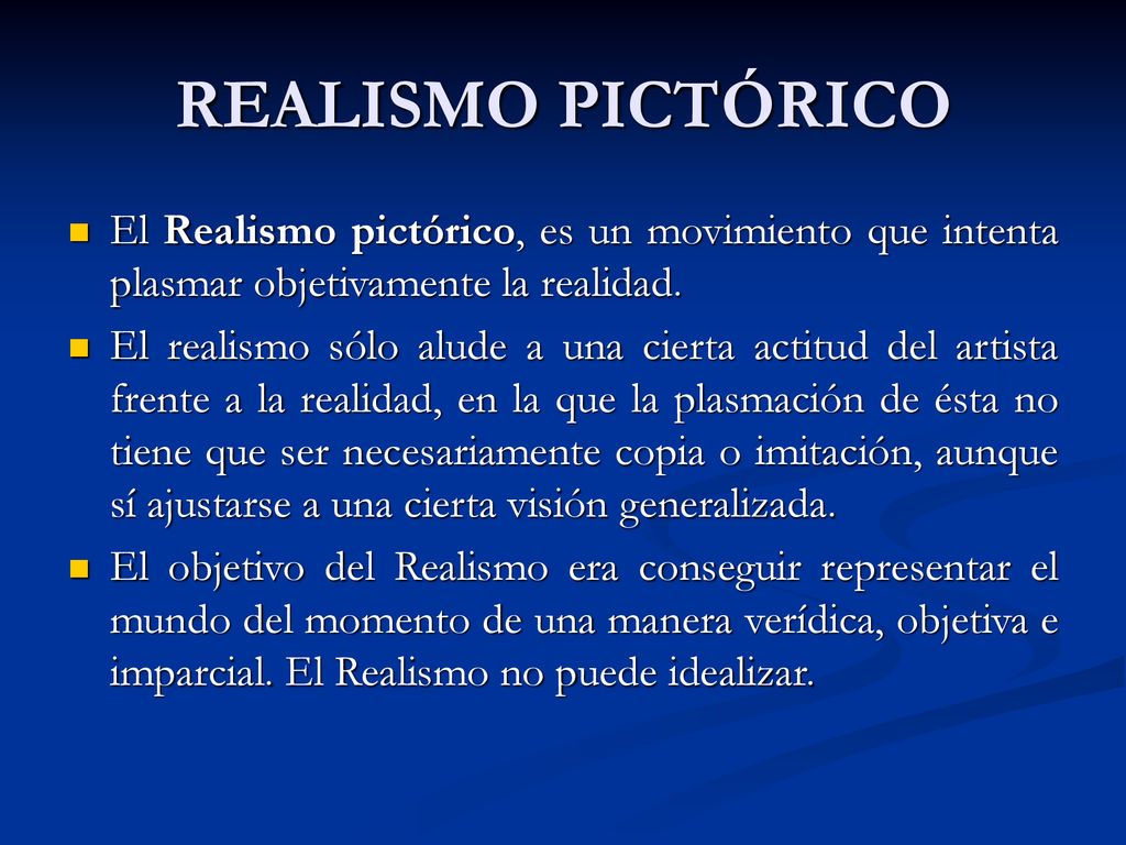 REALISMO PICTÓRICO El Realismo pictórico, es un movimiento que intenta plasmar objetivamente la realidad.
