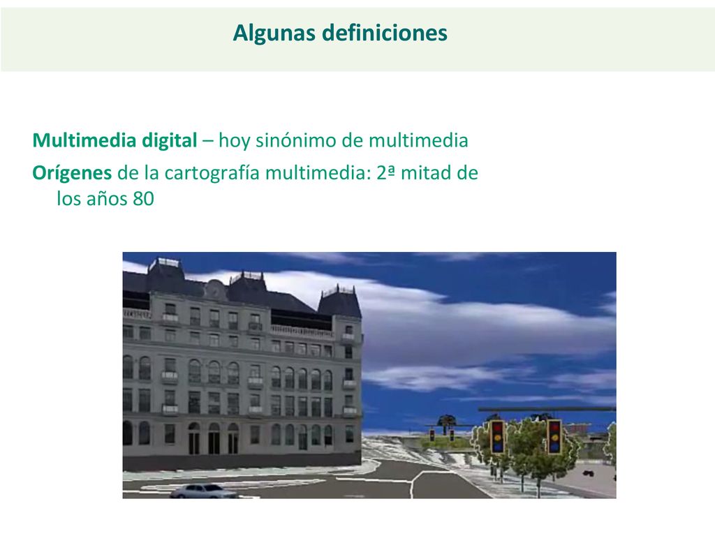 Algunas definiciones Multimedia digital – hoy sinónimo de multimedia Orígenes de la cartografía multimedia: 2ª mitad de los años 80