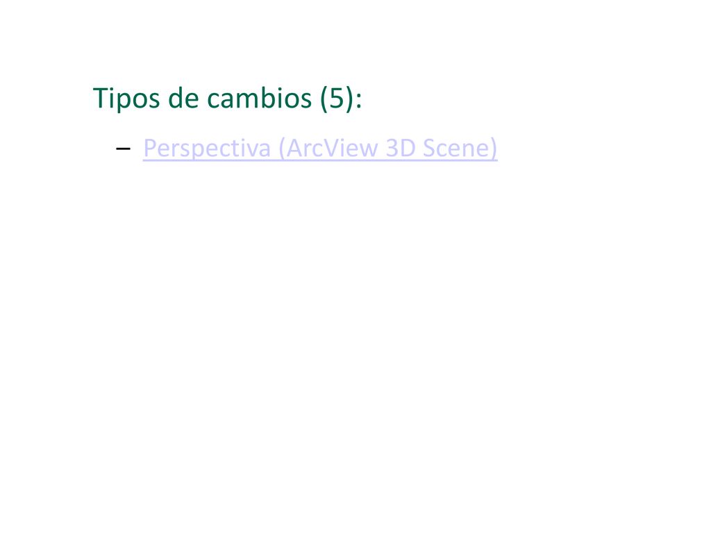 Tipos de cambios (5): Perspectiva (ArcView 3D Scene)