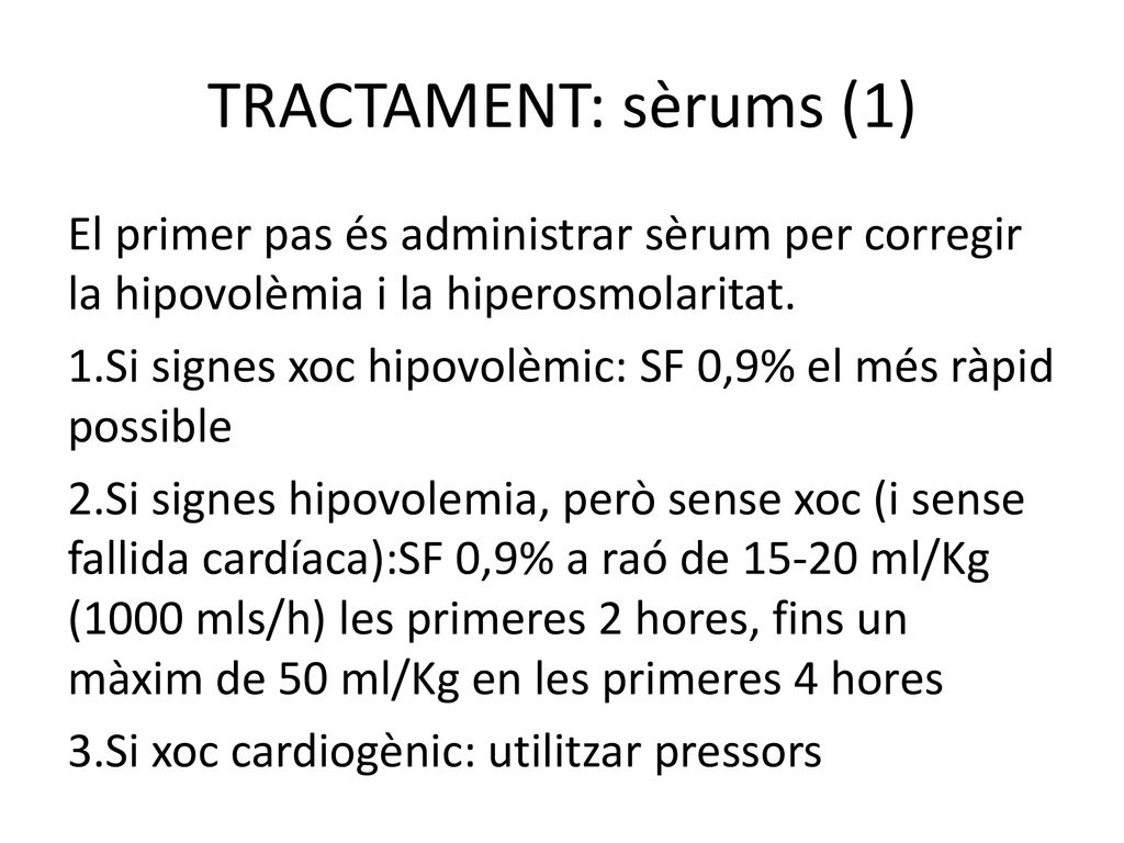 TRACTAMENT: sèrums (1) El primer pas és administrar sèrum per corregir la hipovolèmia i la hiperosmolaritat.